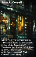 eBook: NICK CARTER MYSTERIES - 7 Detective Books Collection (The Crime of the French Café, The Great Spy Sy
