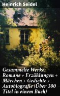 eBook: Gesammelte Werke: Romane + Erzählungen + Märchen + Gedichte + Autobiografie (Über 300 Titel in einem