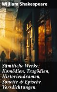 ebook: Sämtliche Werke: Komödien, Tragödien, Historiendramen, Sonette & Epische Versdichtungen