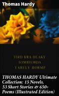 eBook: THOMAS HARDY Ultimate Collection: 15 Novels, 53 Short Stories & 650+ Poems (Illustrated Edition)