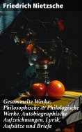 ebook: Gesammelte Werke: Philosophische & Philologische Werke, Autobiographische Aufzeichnungen, Lyrik, Auf