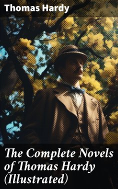 eBook: The Complete Novels of Thomas Hardy (Illustrated)