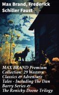 ebook: MAX BRAND Premium Collection: 29 Western Classics & Adventure Tales - Including The Dan Barry Series