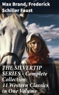 ebook: THE SILVERTIP SERIES – Complete Collection: 11 Western Classics in One Volume