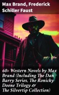 eBook: 60+ Western Novels by Max Brand (Including The Dan Barry Series, The Ronicky Doone Trilogy & The Sil
