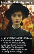 eBook: L. M. MONTGOMERY – Ultimate Collection: 20 Novels & 170+ Short Stories, Poetry, Letters and Autobiog