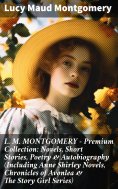 eBook: L. M. MONTGOMERY – Premium Collection: Novels, Short Stories, Poetry & Autobiography (Including Anne
