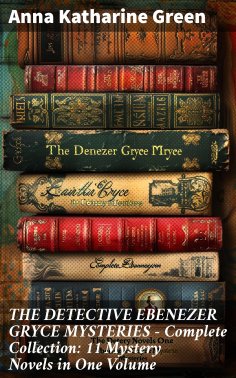 eBook: THE DETECTIVE EBENEZER GRYCE MYSTERIES – Complete Collection: 11 Mystery Novels in One Volume