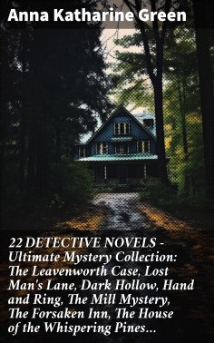 ebook: 22 DETECTIVE NOVELS - Ultimate Mystery Collection: The Leavenworth Case, Lost Man's Lane, Dark Hollo