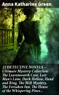 eBook: 22 DETECTIVE NOVELS - Ultimate Mystery Collection: The Leavenworth Case, Lost Man's Lane, Dark Hollo