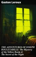 ebook: THE ADVENTURES OF JOSEPH ROULETABILLE: The Mystery of the Yellow Room & The Secret of the Night