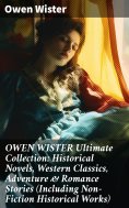 ebook: OWEN WISTER Ultimate Collection: Historical Novels, Western Classics, Adventure & Romance Stories (I