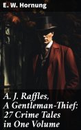 ebook: A. J. Raffles, A Gentleman-Thief: 27 Crime Tales in One Volume