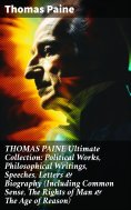 ebook: THOMAS PAINE Ultimate Collection: Political Works, Philosophical Writings, Speeches, Letters & Biogr
