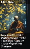 ebook: Gesammelte Werke: Philosophische Werke + Religiöse Aufsätze + Autobiografische Schriften
