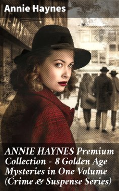 eBook: ANNIE HAYNES Premium Collection – 8 Golden Age Mysteries in One Volume (Crime & Suspense Series)