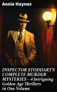 eBook: INSPECTOR STODDART'S COMPLETE MURDER MYSTERIES – 4 Intriguing Golden Age Thrillers in One Volume