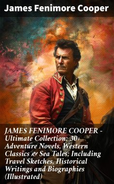 ebook: JAMES FENIMORE COOPER – Ultimate Collection: 30+ Adventure Novels, Western Classics & Sea Tales; Inc