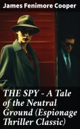eBook: THE SPY - A Tale of the Neutral Ground (Espionage Thriller Classic)