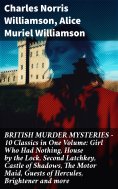 ebook: BRITISH MURDER MYSTERIES – 10 Classics in One Volume: Girl Who Had Nothing, House by the Lock, Secon