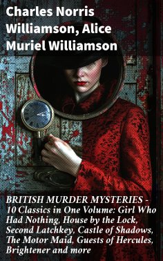 eBook: BRITISH MURDER MYSTERIES – 10 Classics in One Volume: Girl Who Had Nothing, House by the Lock, Secon
