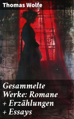 eBook: Gesammelte Werke: Romane + Erzählungen + Essays