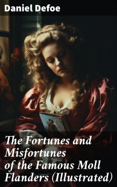 eBook: The Fortunes and Misfortunes of the Famous Moll Flanders (Illustrated)