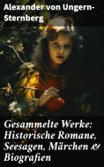 eBook: Gesammelte Werke: Historische Romane, Seesagen, Märchen & Biografien