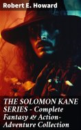 ebook: THE SOLOMON KANE SERIES – Complete Fantasy & Action-Adventure Collection