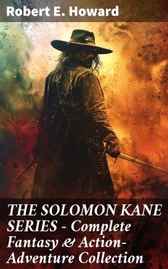 eBook: THE SOLOMON KANE SERIES – Complete Fantasy & Action-Adventure Collection