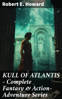 eBook: KULL OF ATLANTIS - Complete Fantasy & Action-Adventure Series