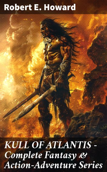 Robert E. Howard: KULL OF ATLANTIS - Complete Fantasy & Action ...