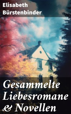 eBook: Gesammelte Liebesromane & Novellen