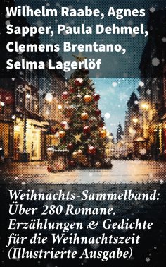 ebook: Weihnachts-Sammelband: Über 280 Romane, Erzählungen & Gedichte für die Weihnachtszeit (Illustrierte 