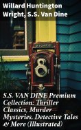 eBook: S.S. VAN DINE Premium Collection: Thriller Classics, Murder Mysteries, Detective Tales & More (Illus