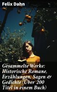ebook: Gesammelte Werke: Historische Romane, Erzählungen, Sagen & Gedichte (Über 200 Titel in einem Buch)