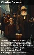 ebook: Weihnachten mit Charles Dickens: Der Weihnachtsabend, Doktor Marigold, Das Heimchen am Herde, Oliver