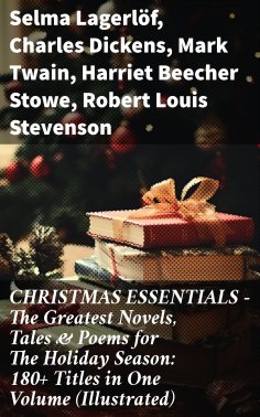 eBook: CHRISTMAS ESSENTIALS - The Greatest Novels, Tales & Poems for The Holiday Season: 180+ Titles in One