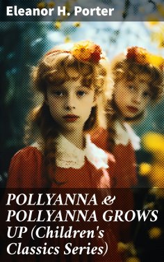 ebook: POLLYANNA & POLLYANNA GROWS UP (Children's Classics Series)