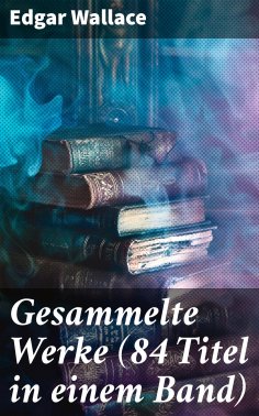 eBook: Gesammelte Werke (84 Titel in einem Band)