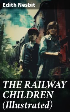 ebook: THE RAILWAY CHILDREN (Illustrated)