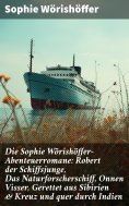 eBook: Die Sophie Wörishöffer-Abenteuerromane: Robert der Schiffsjunge, Das Naturforscherschiff, Onnen Viss