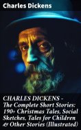 ebook: CHARLES DICKENS – The Complete Short Stories: 190+ Christmas Tales, Social Sketches, Tales for Child