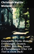 eBook: Gesammelte Werke: Romane, Erzählungen, Dramen, Gedichte, Märchen, Essays & Übersetzungen (Über 150 T