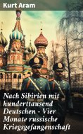 eBook: Nach Sibirien mit hunderttausend Deutschen - Vier Monate russische Kriegsgefangenschaft