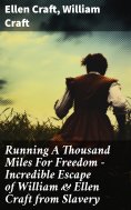 ebook: Running A Thousand Miles For Freedom – Incredible Escape of William & Ellen Craft from Slavery