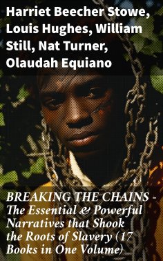 ebook: BREAKING THE CHAINS – The Essential & Powerful Narratives that Shook the Roots of Slavery (17 Books 