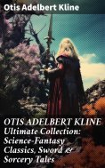 ebook: OTIS ADELBERT KLINE Ultimate Collection: Science-Fantasy Classics, Sword & Sorcery Tales