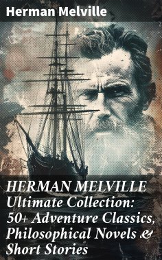 eBook: HERMAN MELVILLE Ultimate Collection: 50+ Adventure Classics, Philosophical Novels & Short Stories