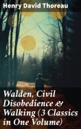 ebook: Walden, Civil Disobedience & Walking (3 Classics in One Volume)